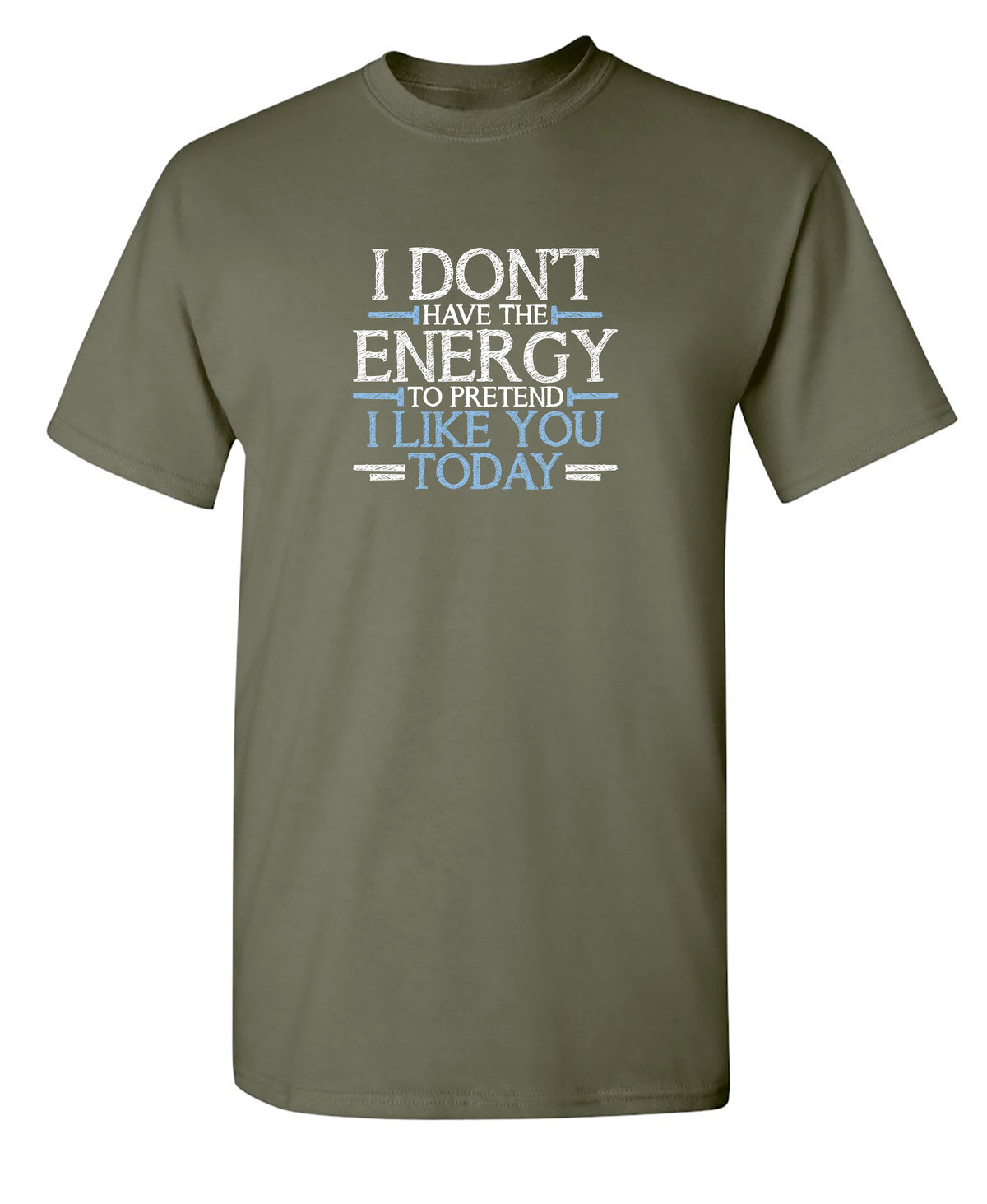 Don't Have Energy To Pretend I Like You T-Shirt product image 1