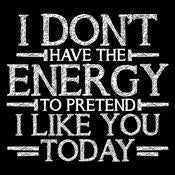 Don't Have Energy To Pretend I Like You T-Shirt product image 3