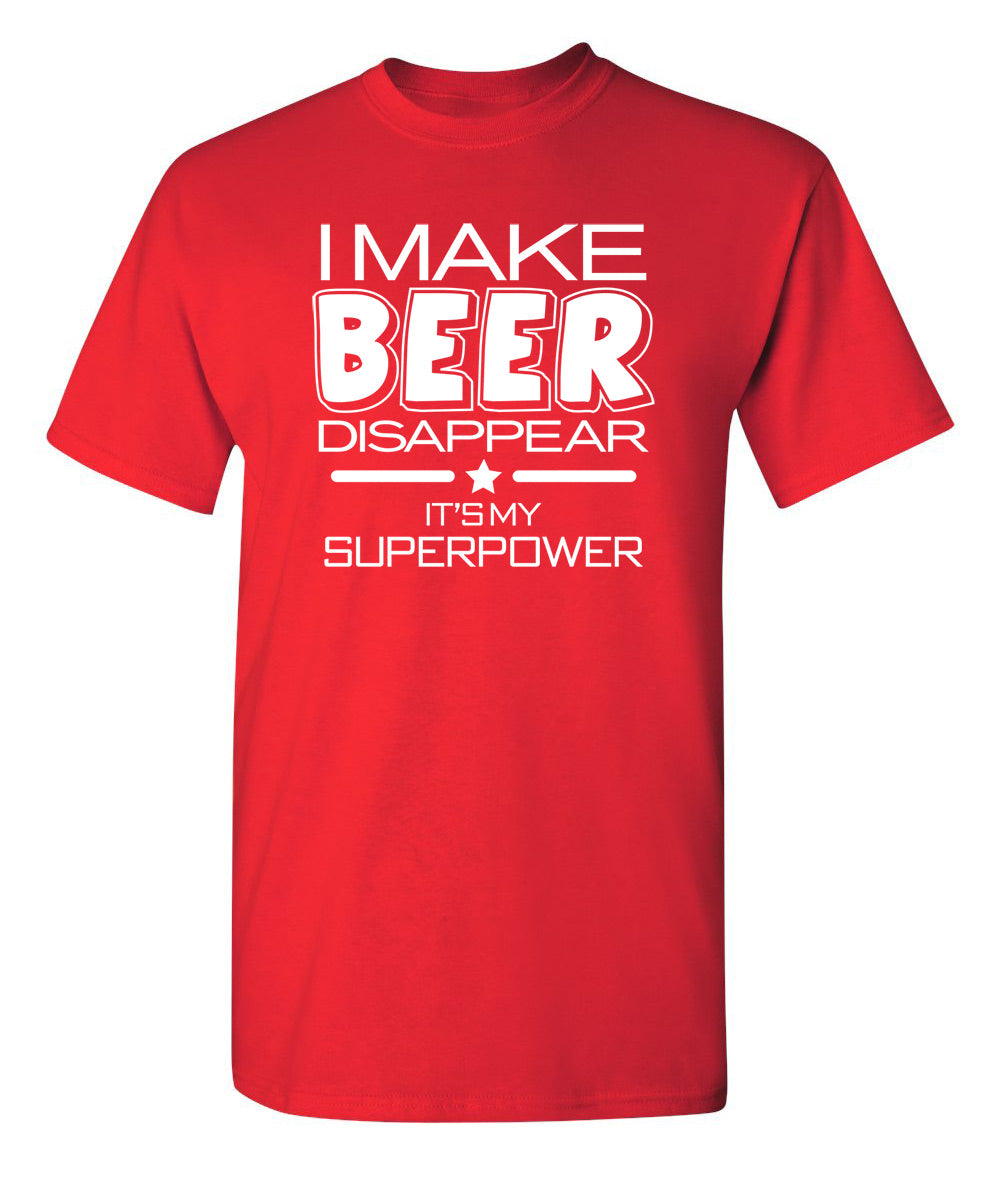 I Make Beer Disappear What's Your Super Power T-Shirt product image 1