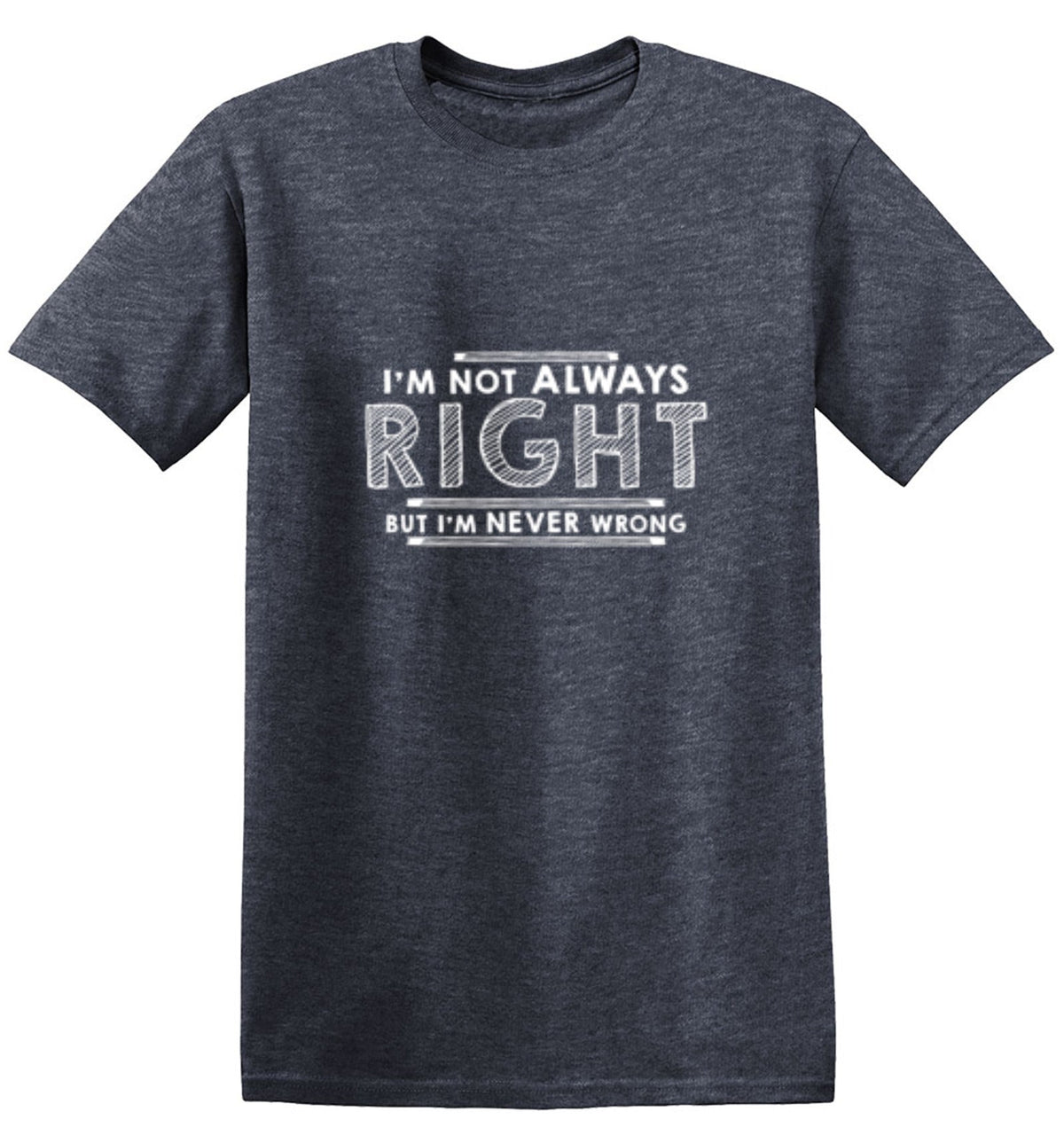 I'm Not Always Right But I'm Never Wrong T-Shirt product image 1