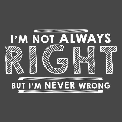 I'm Not Always Right But I'm Never Wrong T-Shirt product image 2