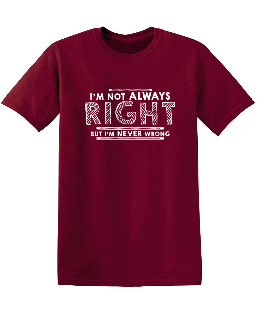 I'm Not Always Right But I'm Never Wrong T-Shirt product image 1