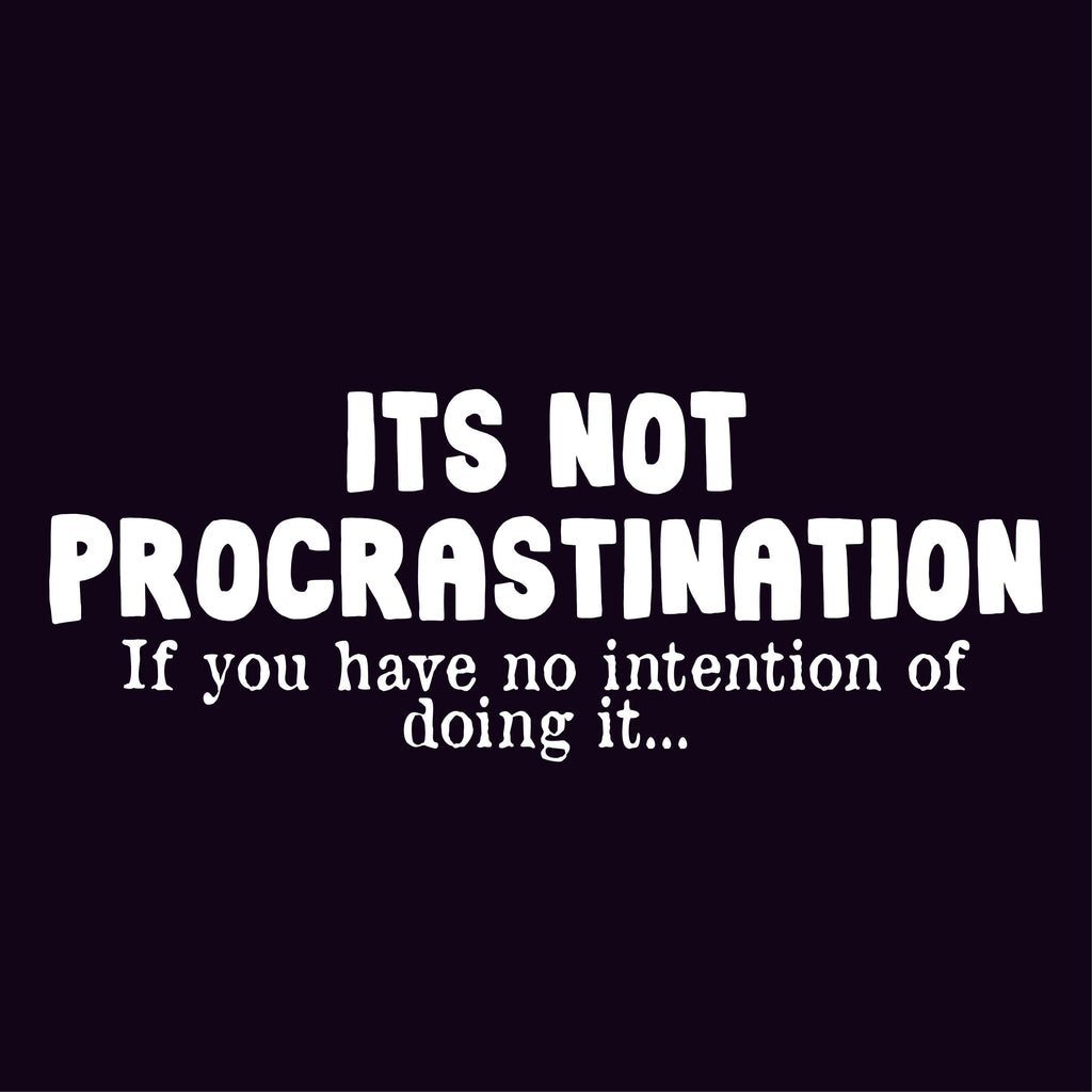 Its not Procrastination, if you have no intention of doing product image 2
