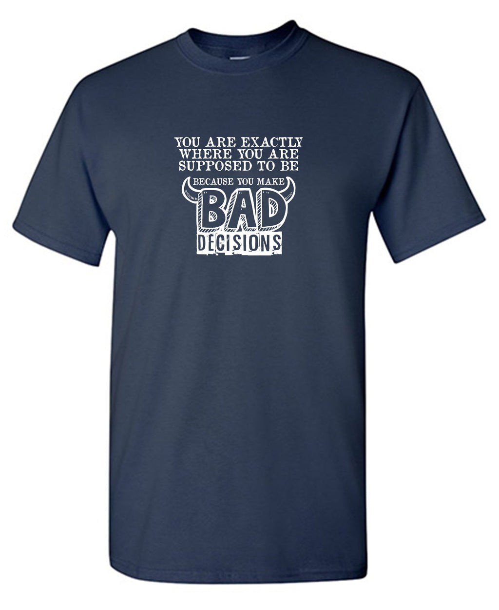 You are Exactly, Where Supposed to be Because make Bad product image 1