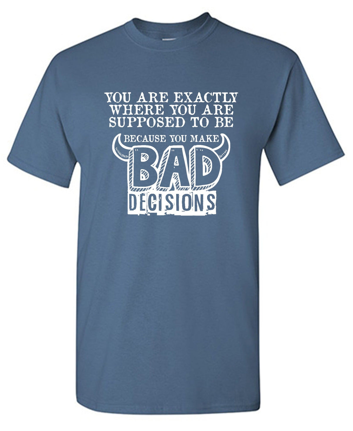 You are Exactly, Where Supposed to be Because make Bad product image 1