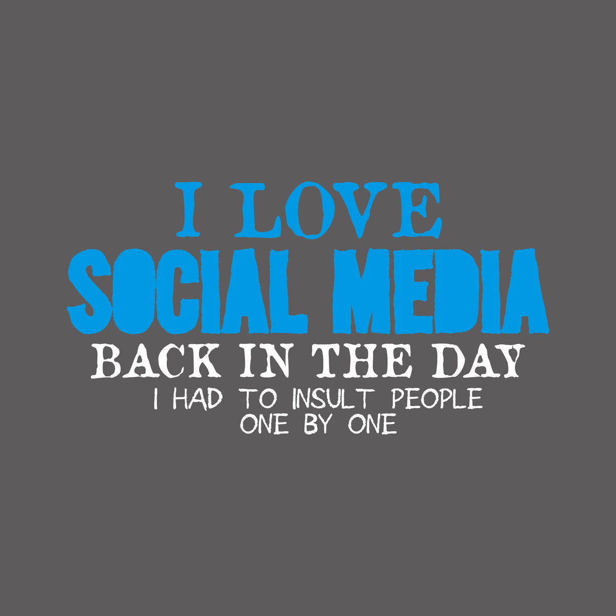 I Love Social Media Back in the Day, I had to Insult People product image 2