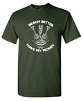 Beach Better, Have my Money T-Shirt product image 1