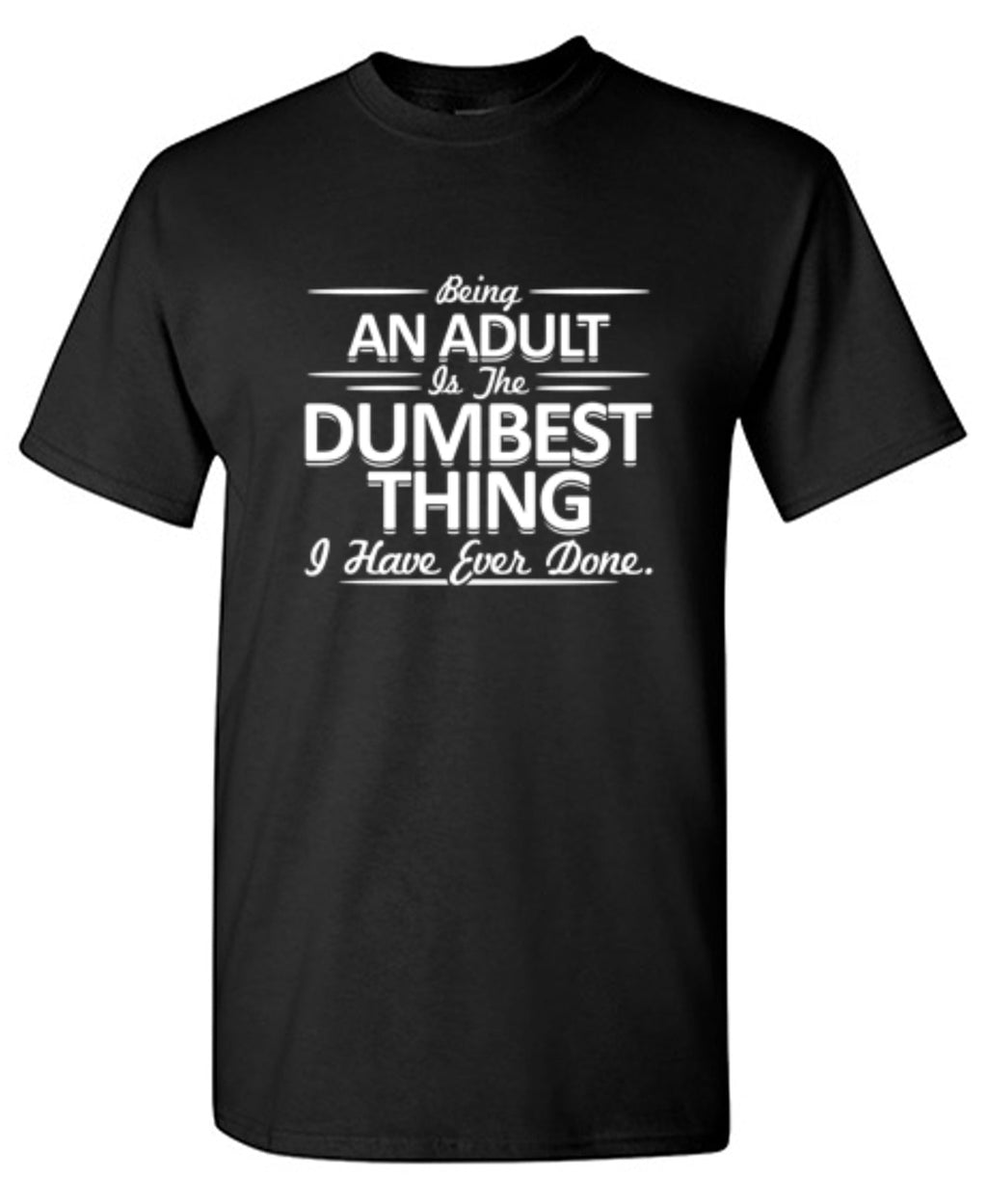 Being An Adult is the Dumbest I've Ever Done T-Shirt product image 1