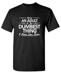 Being An Adult is the Dumbest I've Ever Done T-Shirt product image 1