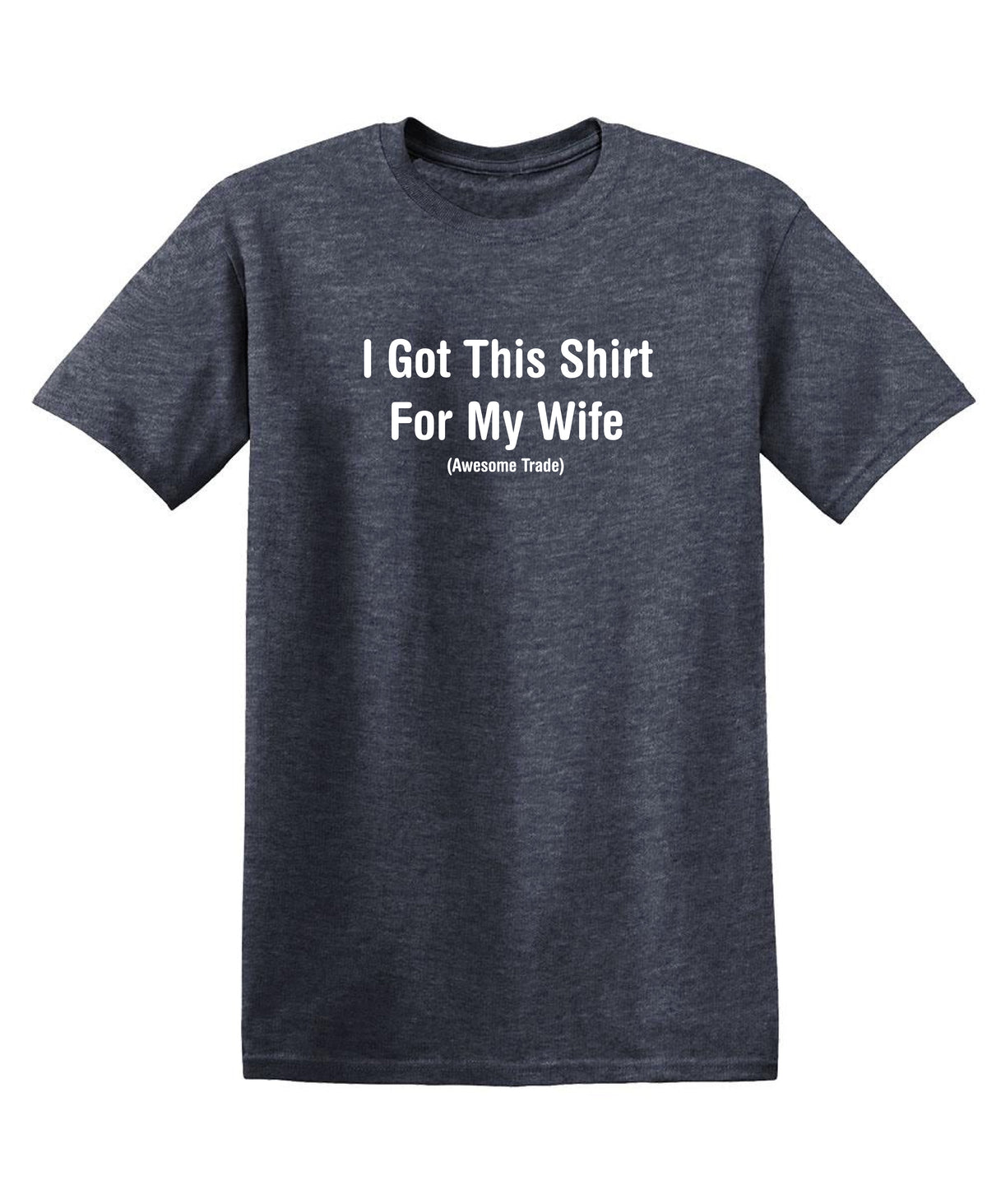 I Got This Shirt For My Wife Awesome Trade T-Shirt product image 1