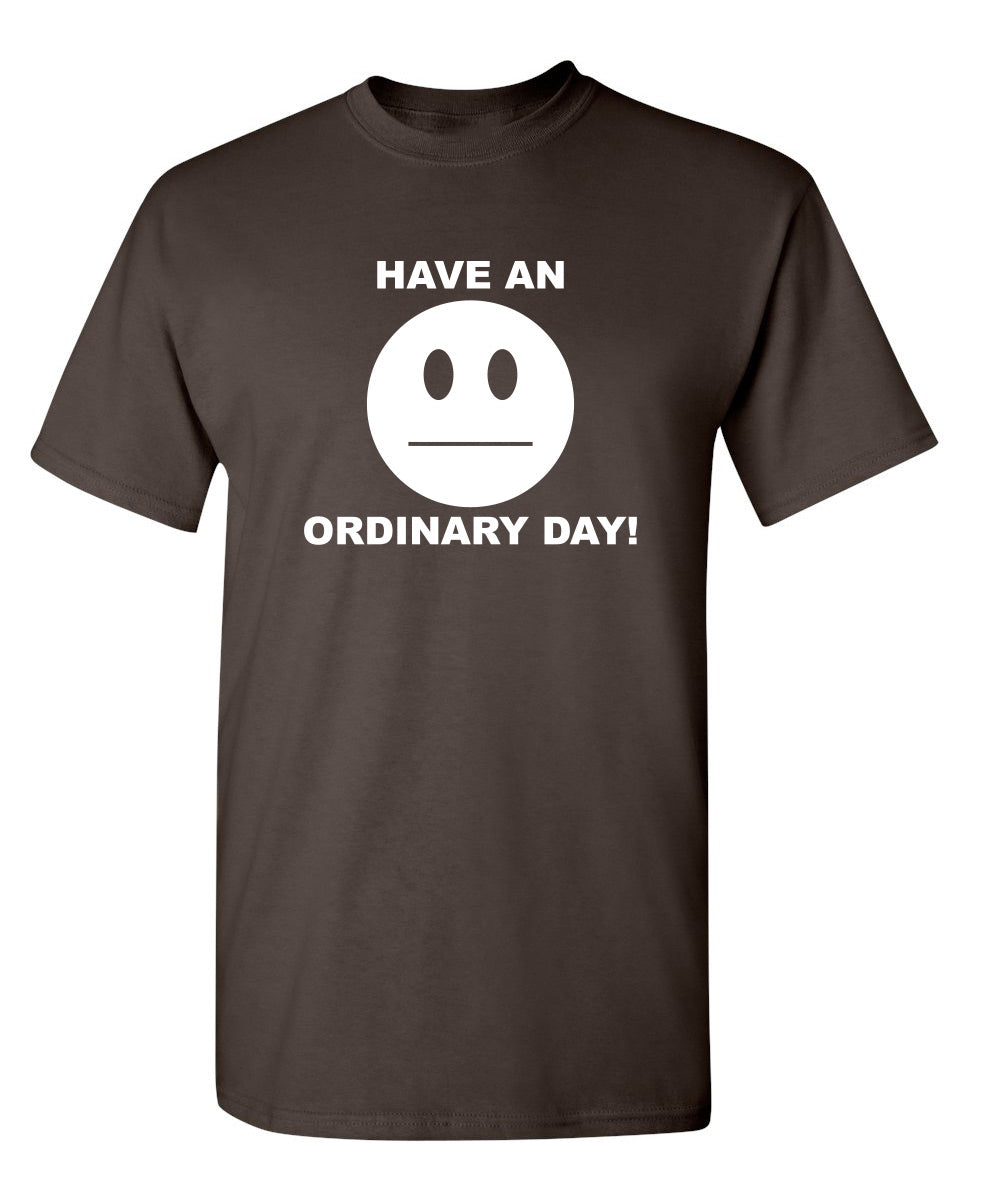 Have An Ordinary Day T-Shirt product image 1