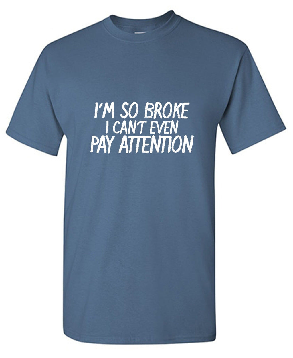 I'm So Broke I Can't Even Pay Attention T-Shirt product image 1