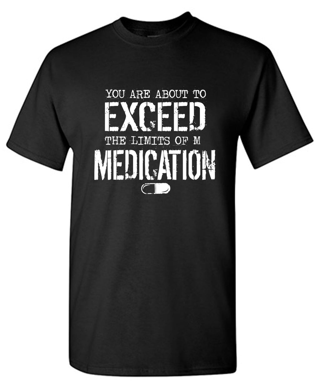 You are about to Exceed the limit of my Medication T-Shirt product image 1