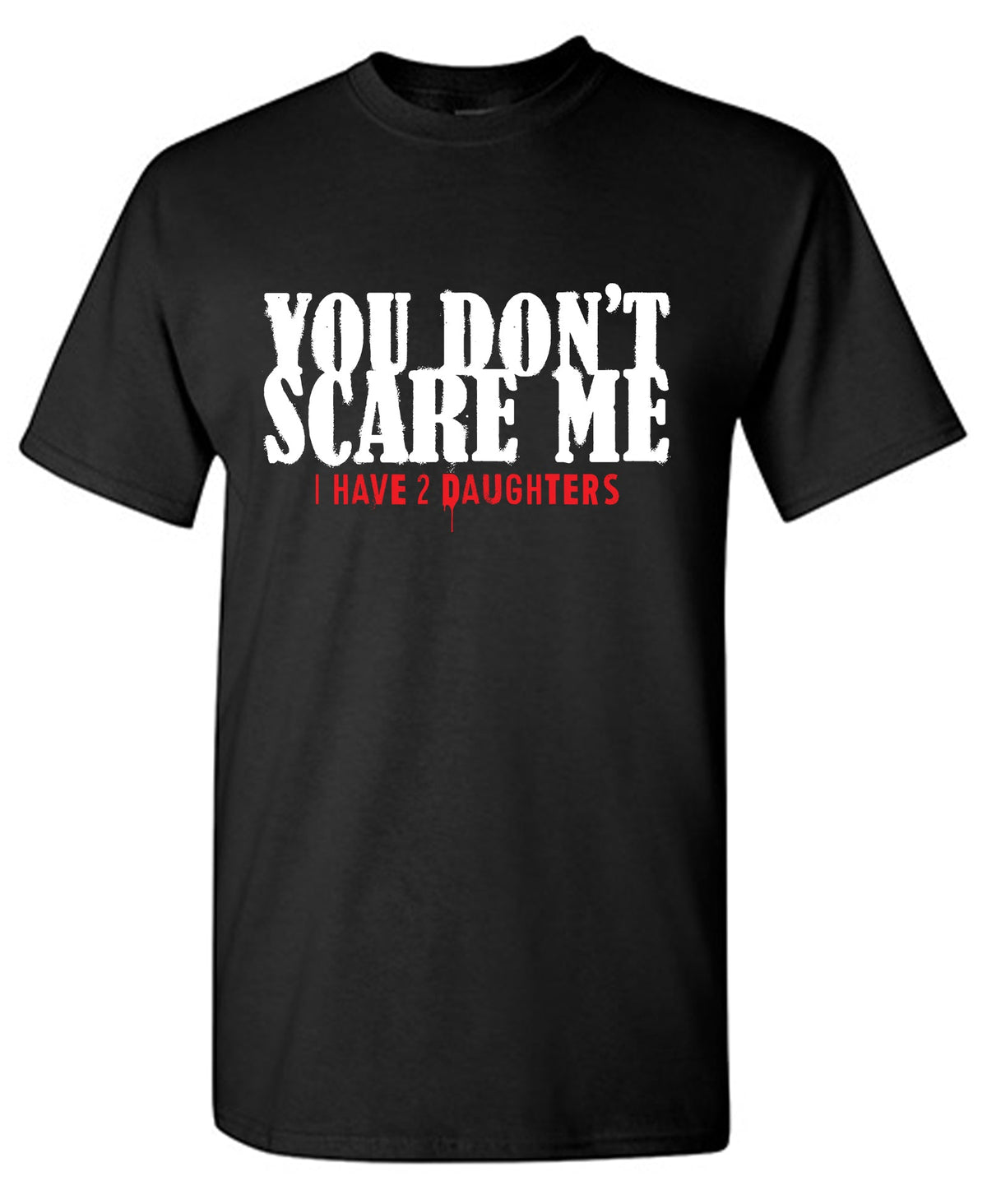 You Don't Scare me, I Have 2 Daughters T-Shirt product image 1