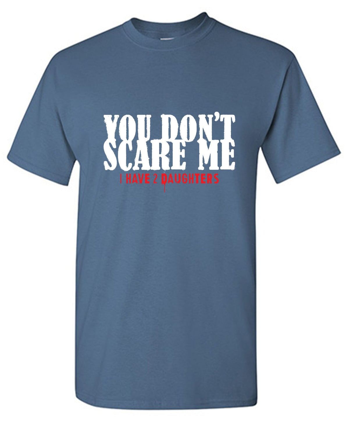You Don't Scare me, I Have 2 Daughters T-Shirt product image 1
