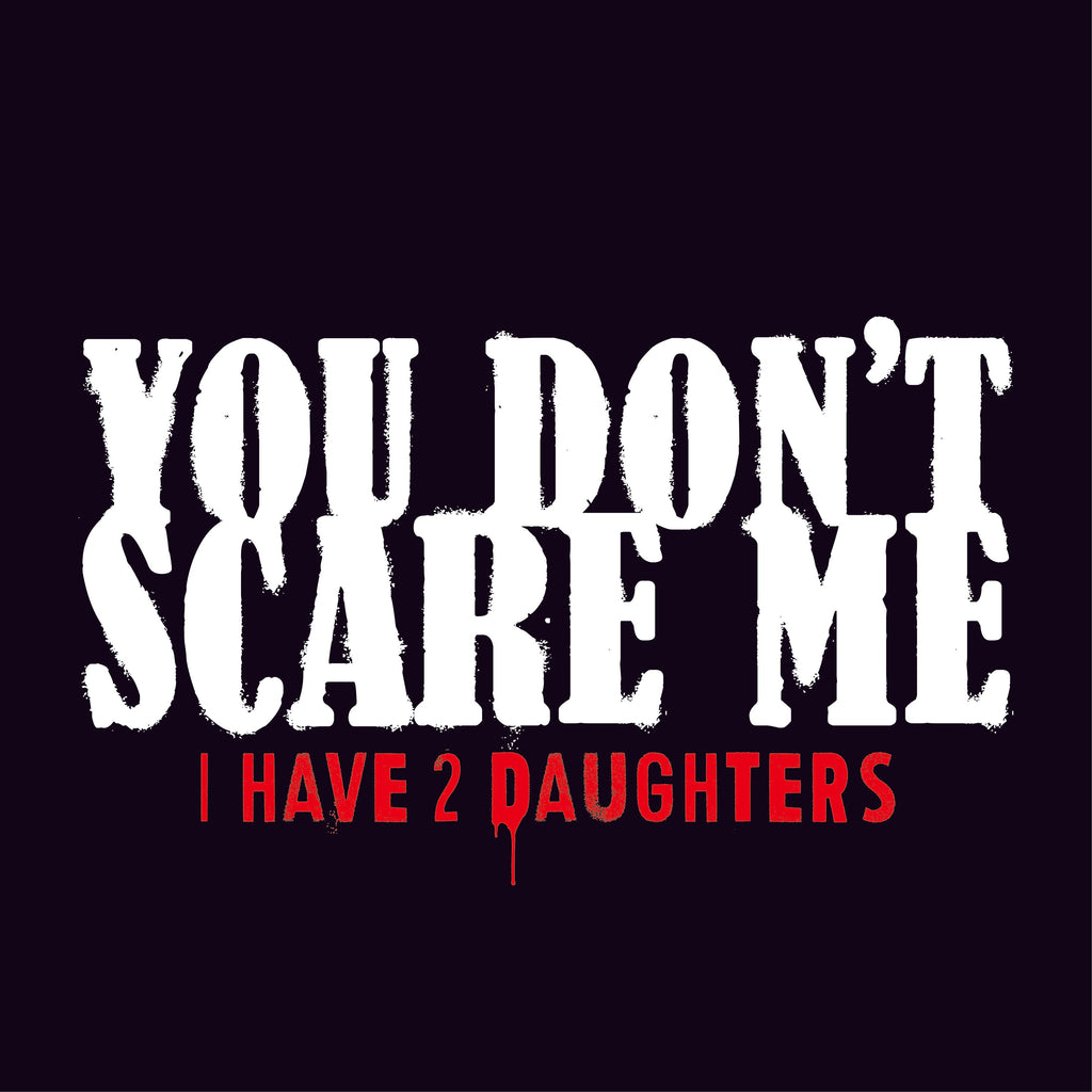 You Don't Scare me, I Have 2 Daughters T-Shirt product image 2