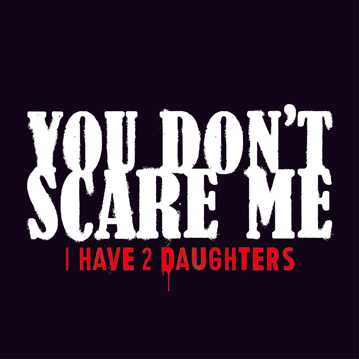You Don't Scare me, I Have 2 Daughters T-Shirt product image 2
