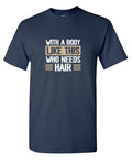 With a Body Like This Who Needs Hair T-Shirt product image 1