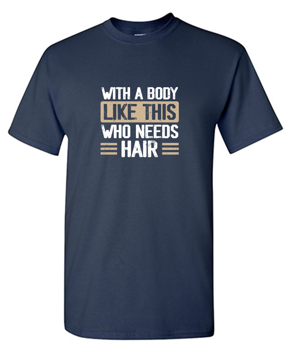 With a Body Like This Who Needs Hair T-Shirt product image 1