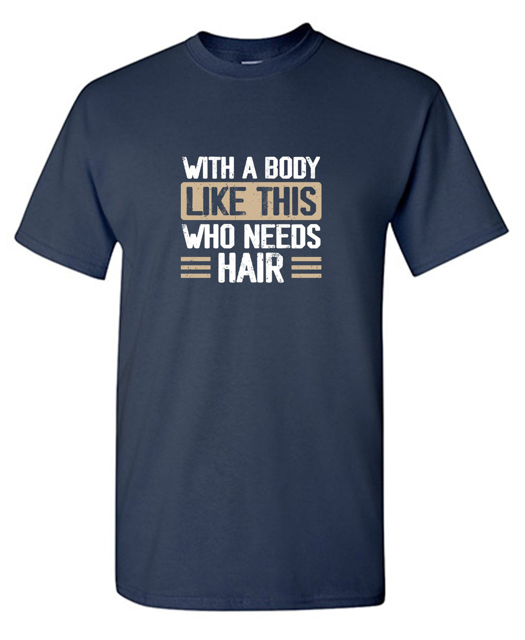 With a Body Like This Who Needs Hair T-Shirt product image 1