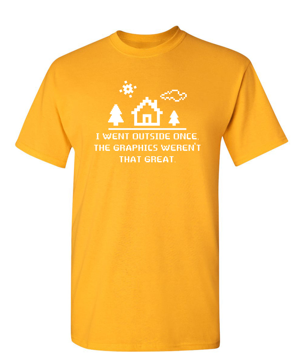 I Went Outside Once. The Graphics Weren't That Great T-Shirt product image 1