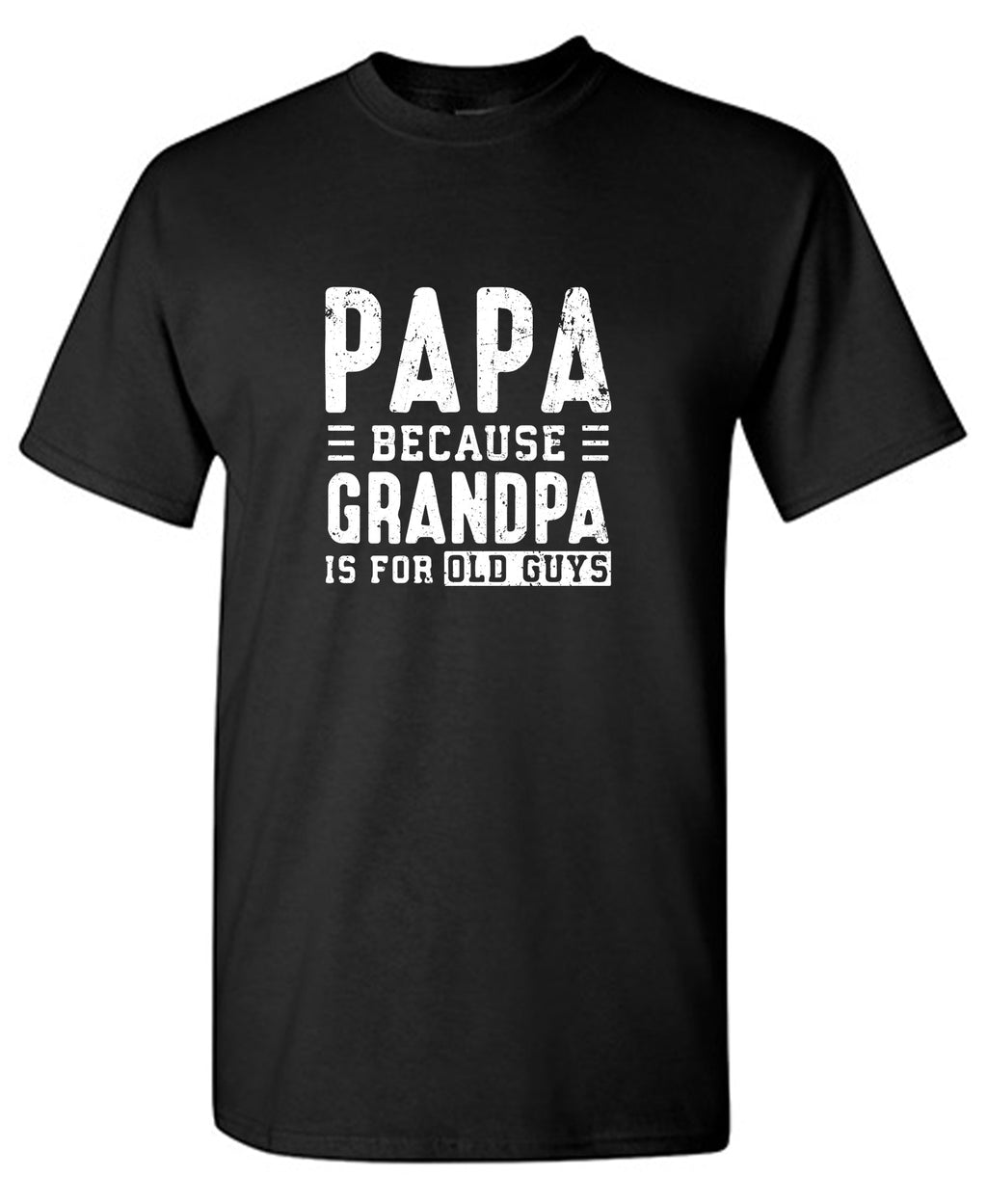 Papa Because Grandpa is for Old Guys Fathers Day Tee product image 1