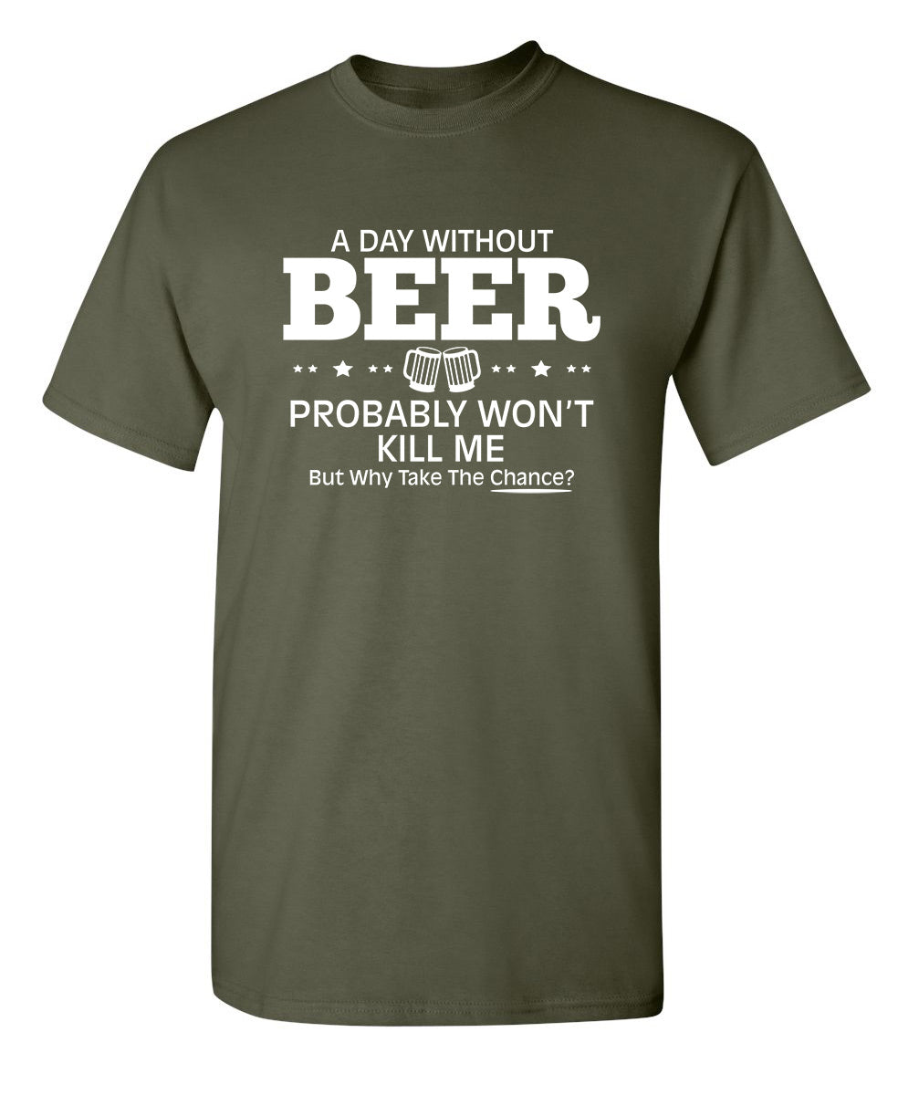A Day Without Beer Probably Won't Kill Me T-Shirt product image 1