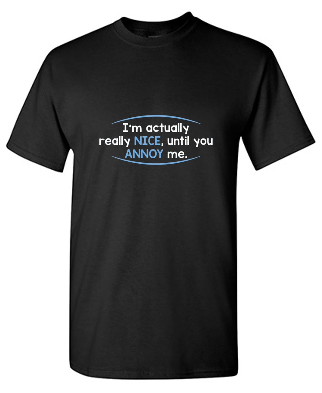 I'm Actually Really Nice, Until You Annoy Me T-Shirt product image 1