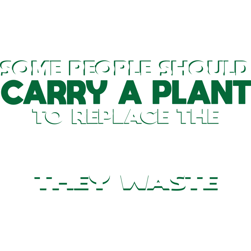 Someone Should Carry a Plant, To Replace the Oxygen They product image 2