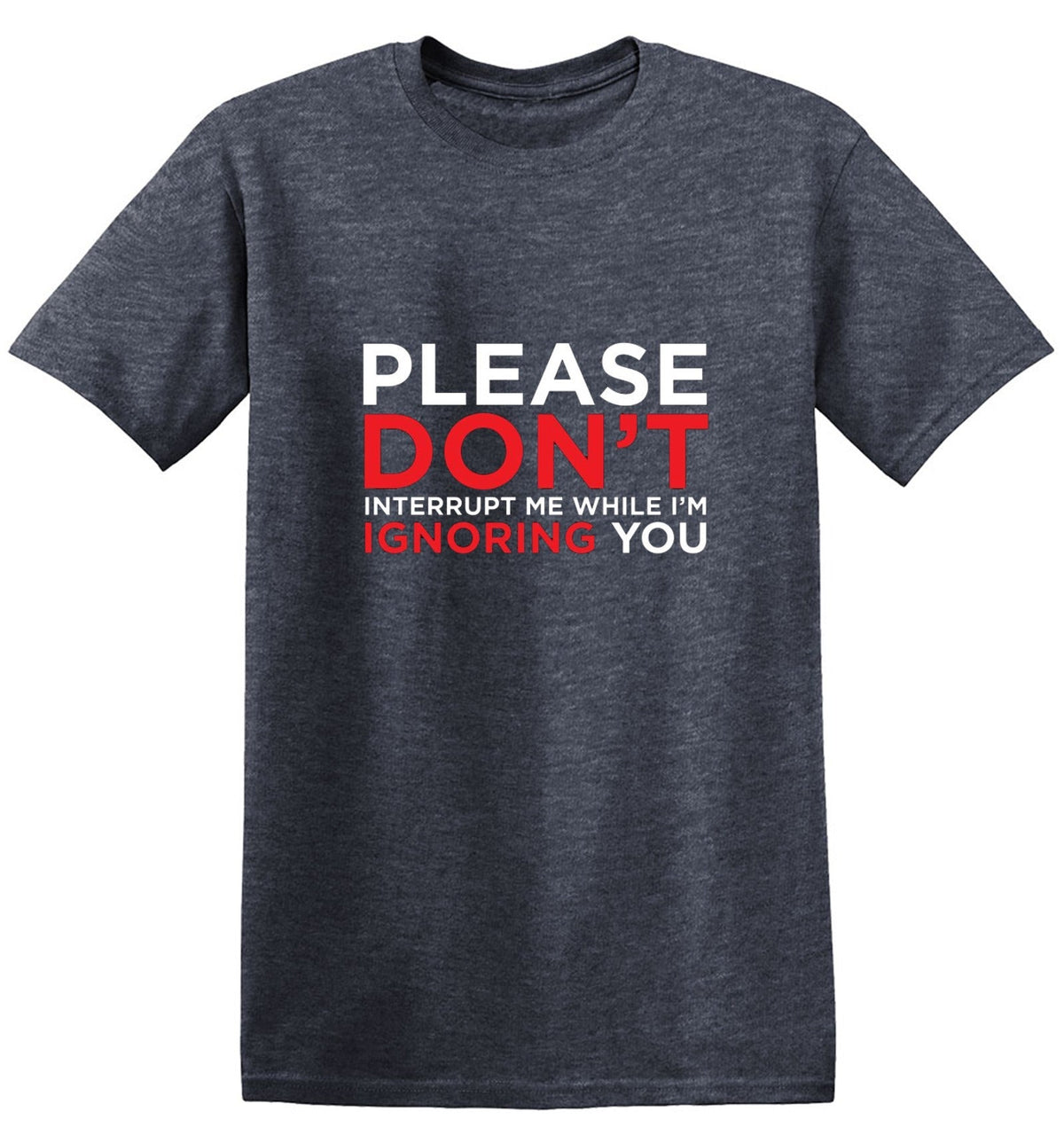 Please Don't Interrupt Me While I'm Ignoring You T-Shirt product image 1
