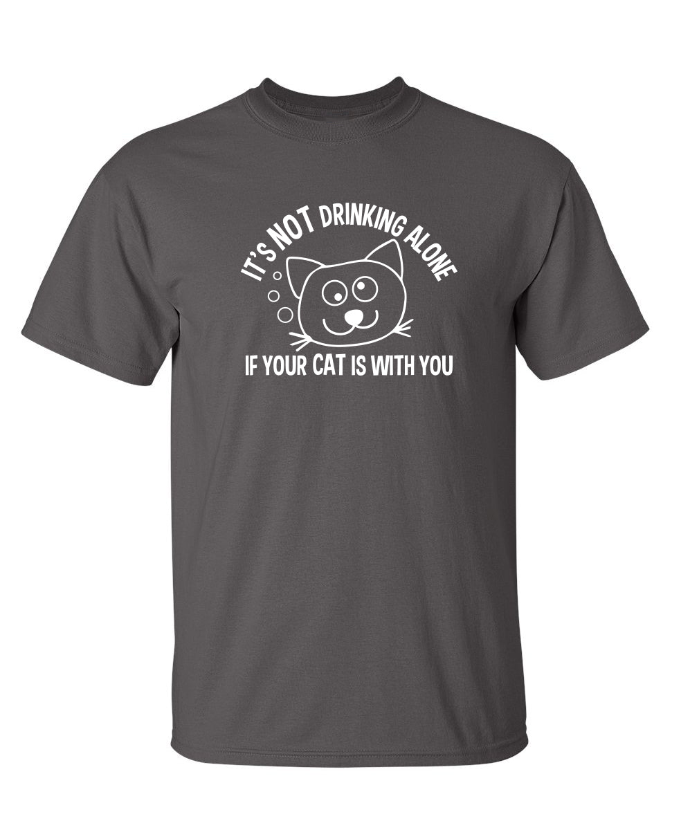 It's Not Drinking Alone If Your Cat Is With You T-Shirt product image 1