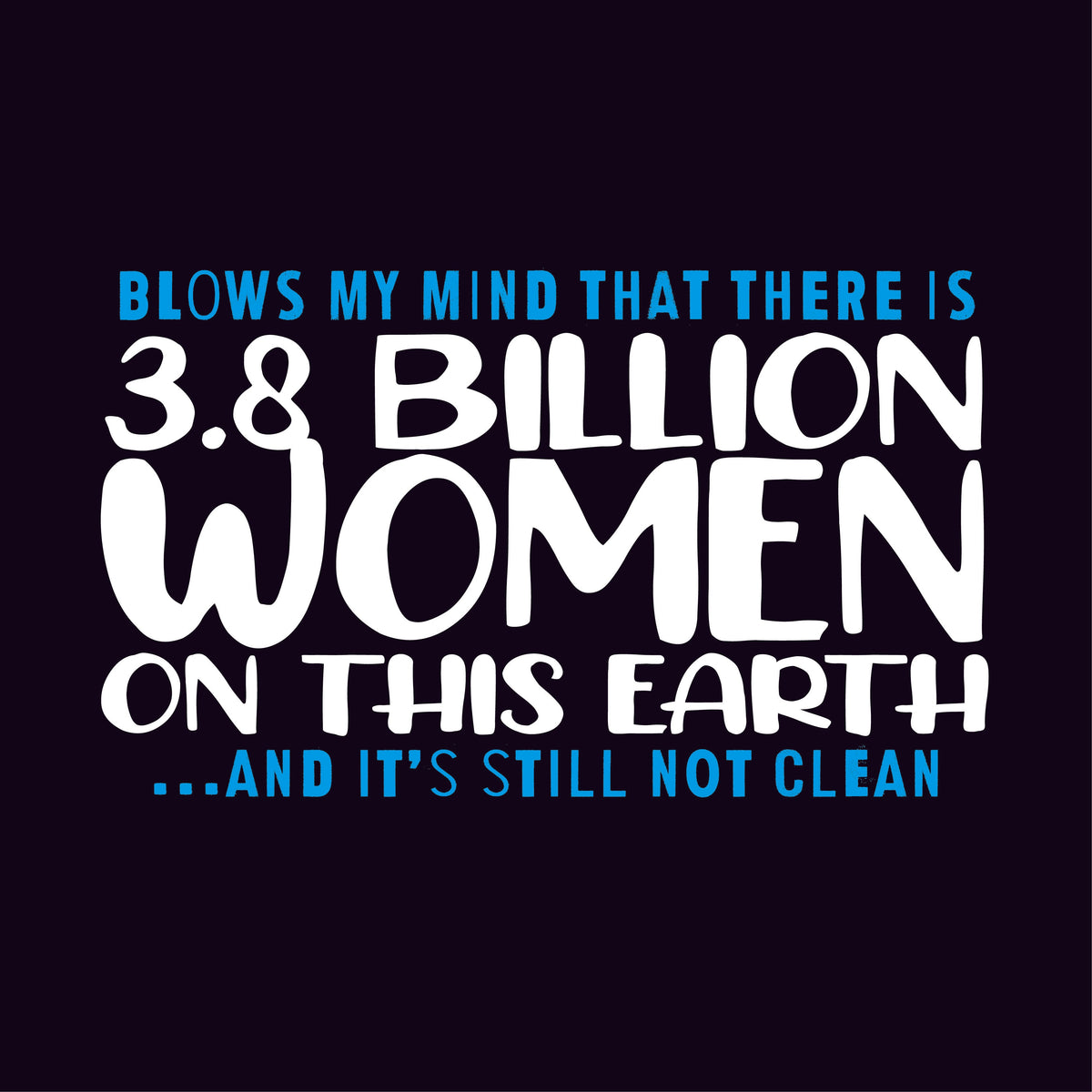 Blows my Mind That there is 3.8 Billion Women On this product image 2