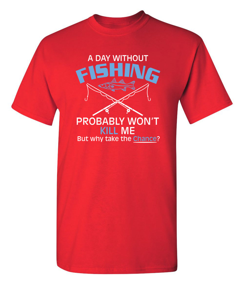 A Day Without Fishing Probably Won't Kill Me But Why Take product image 1