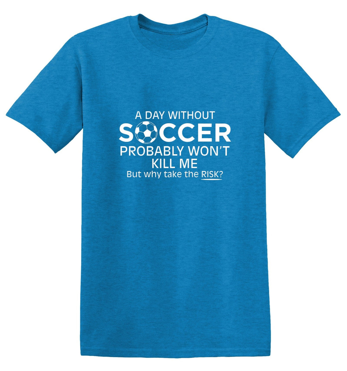 A Day Without Soccer Probably Won't Kill Me But Why Take product image 1