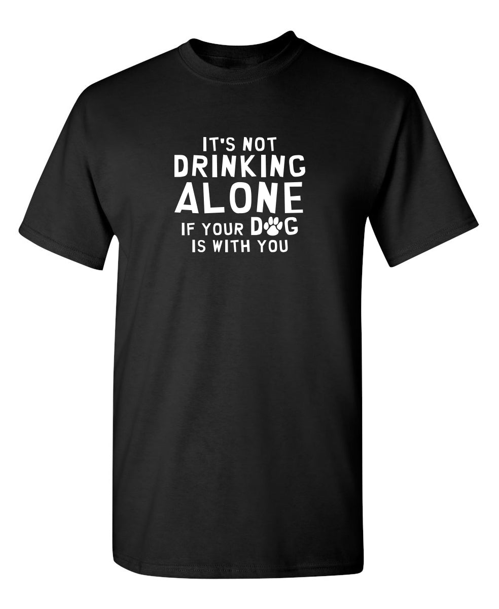 It's Not Drinking Alone If Your Dog Is With You T-Shirt product image 1