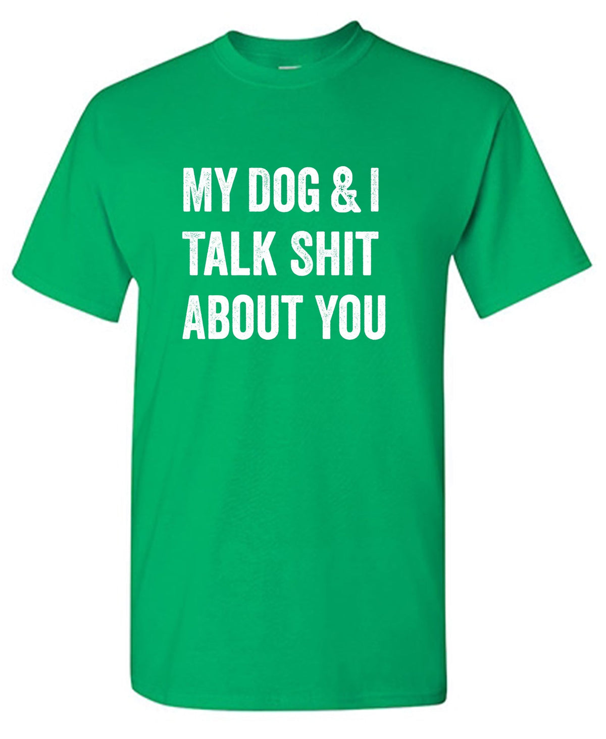 My Dog and I Talk Shit About You T-Shirt product image 1