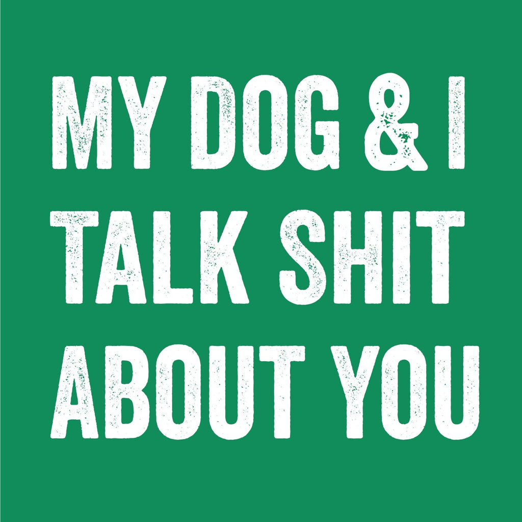 My Dog and I Talk Shit About You T-Shirt product image 2