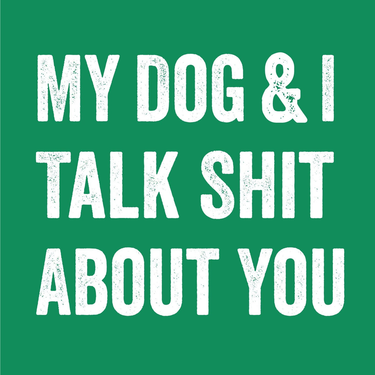 My Dog and I Talk Shit About You T-Shirt product image 2