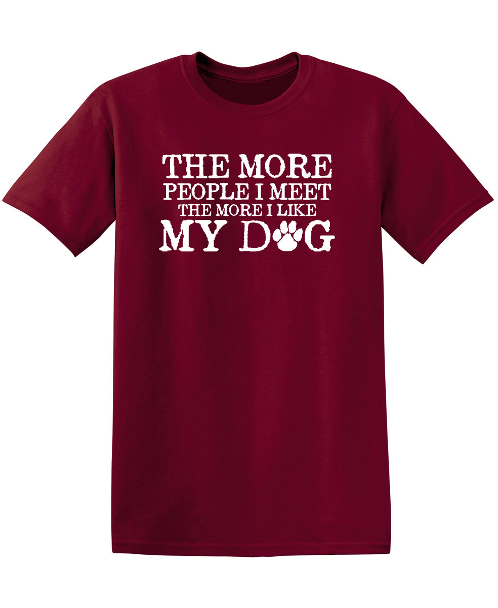 The More People I Meet, I Like My Dog T-Shirt product image 1