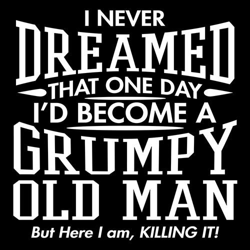 I Never Dreamed That One Day I'd Become A Grumpy Old Man product image 2