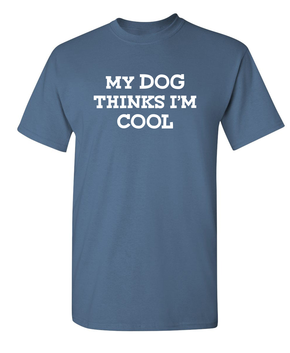 My Dog Thinks I'm Cool T-Shirt product image 1