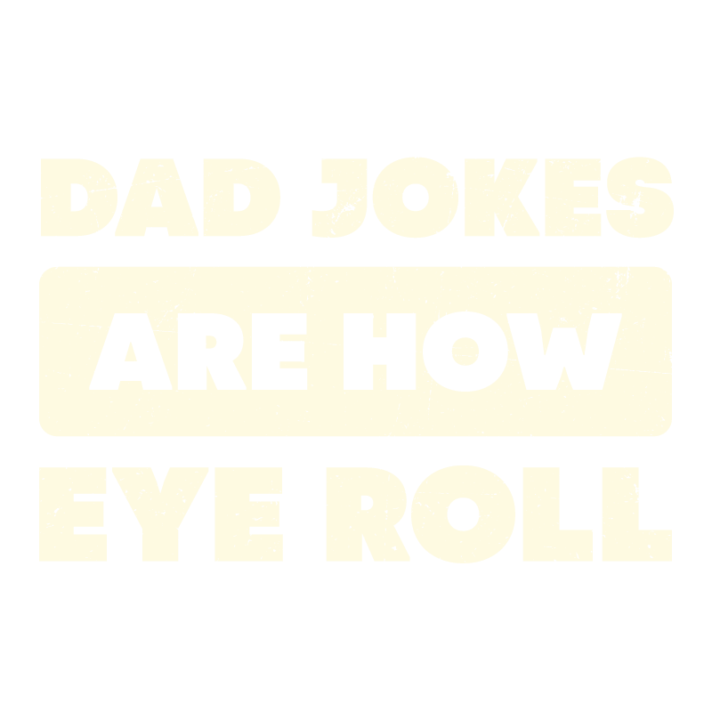 Dad Jokes Are How Eye Roll Fathers Day T Shirt product image 3
