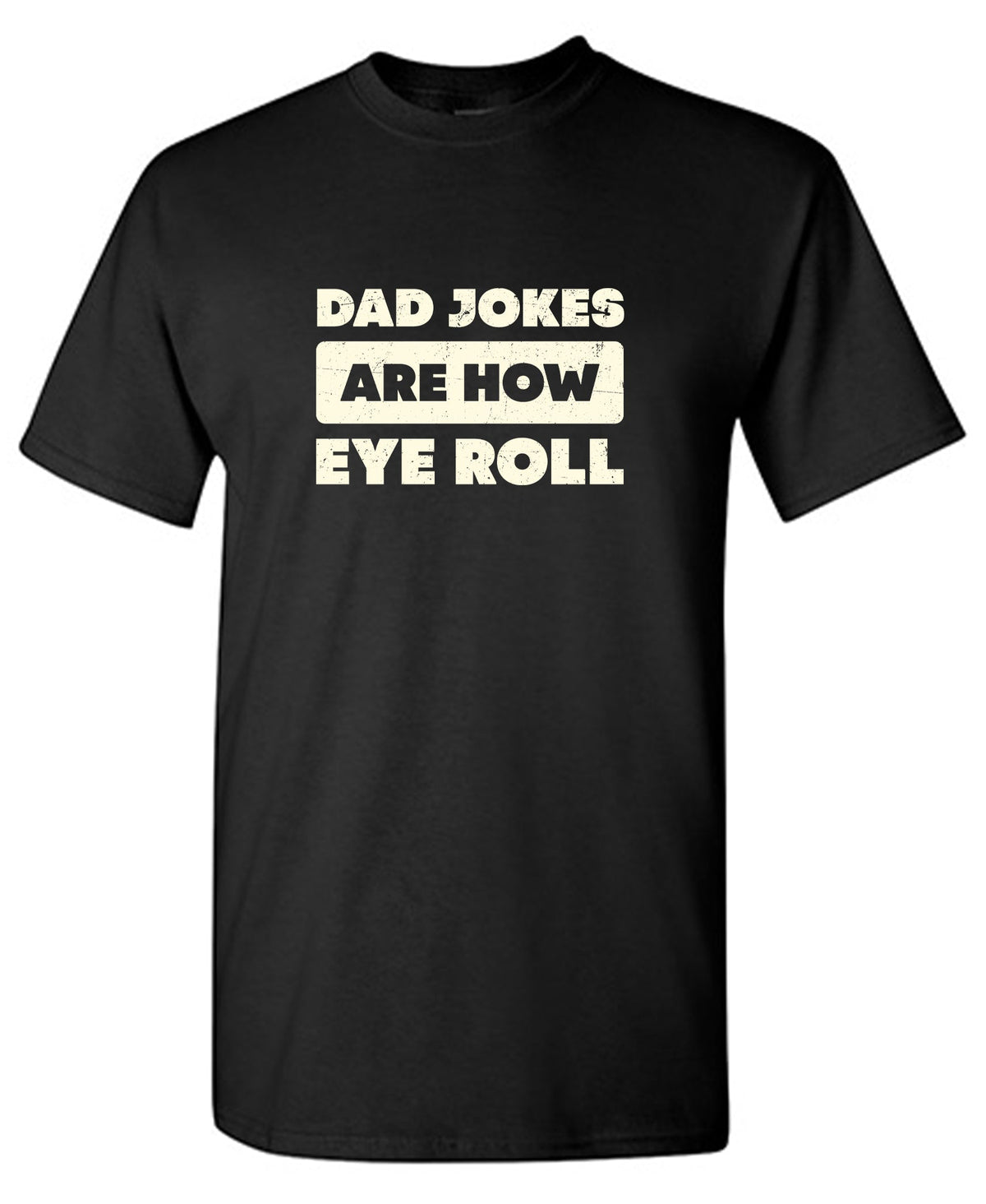 Dad Jokes Are How Eye Roll Fathers Day T Shirt product image 1