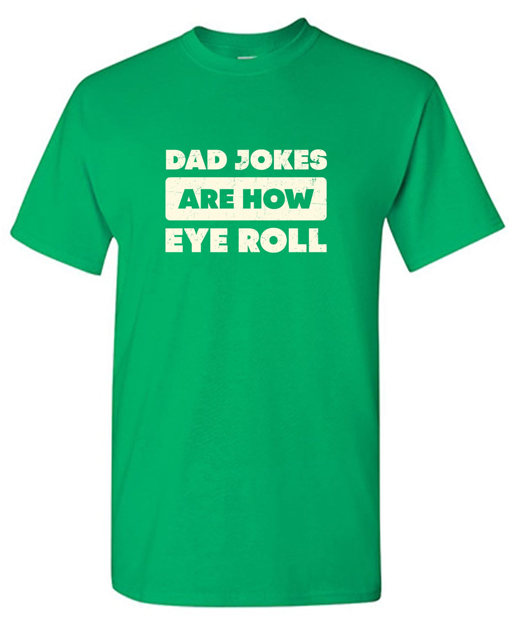 Dad Jokes Are How Eye Roll Fathers Day T Shirt product image 1