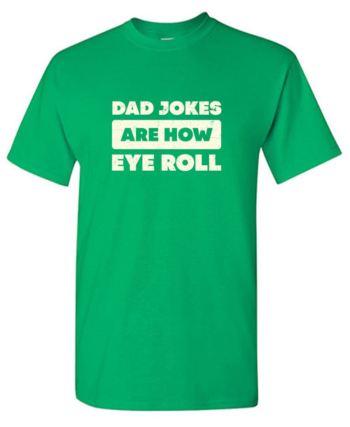 Dad Jokes Are How Eye Roll Fathers Day T Shirt product image 1