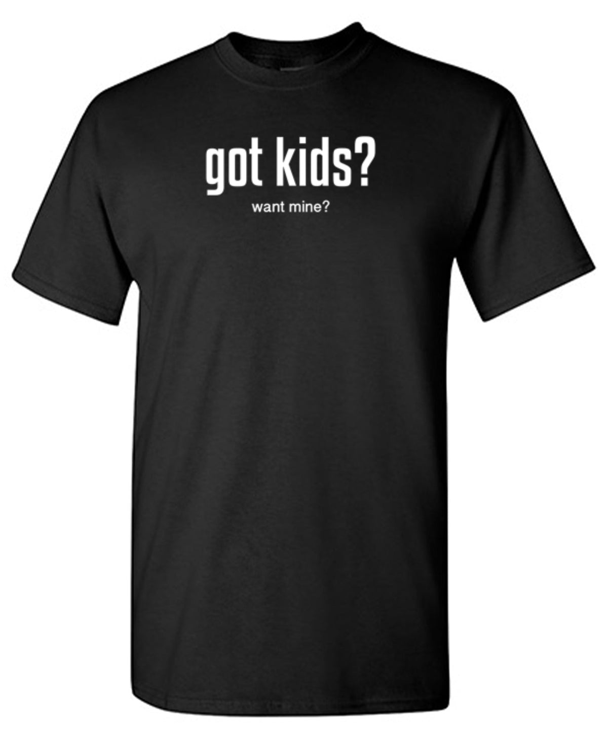 Got Kids? Want Mine? T-Shirt product image 1