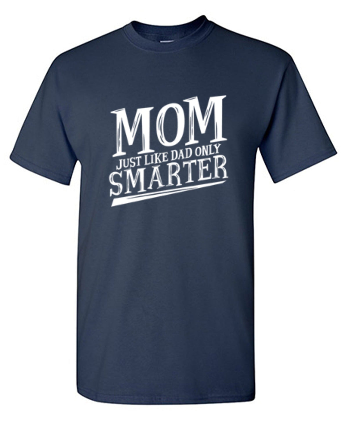 Mom Just Like Dad Only Smarter T-Shirt product image 1