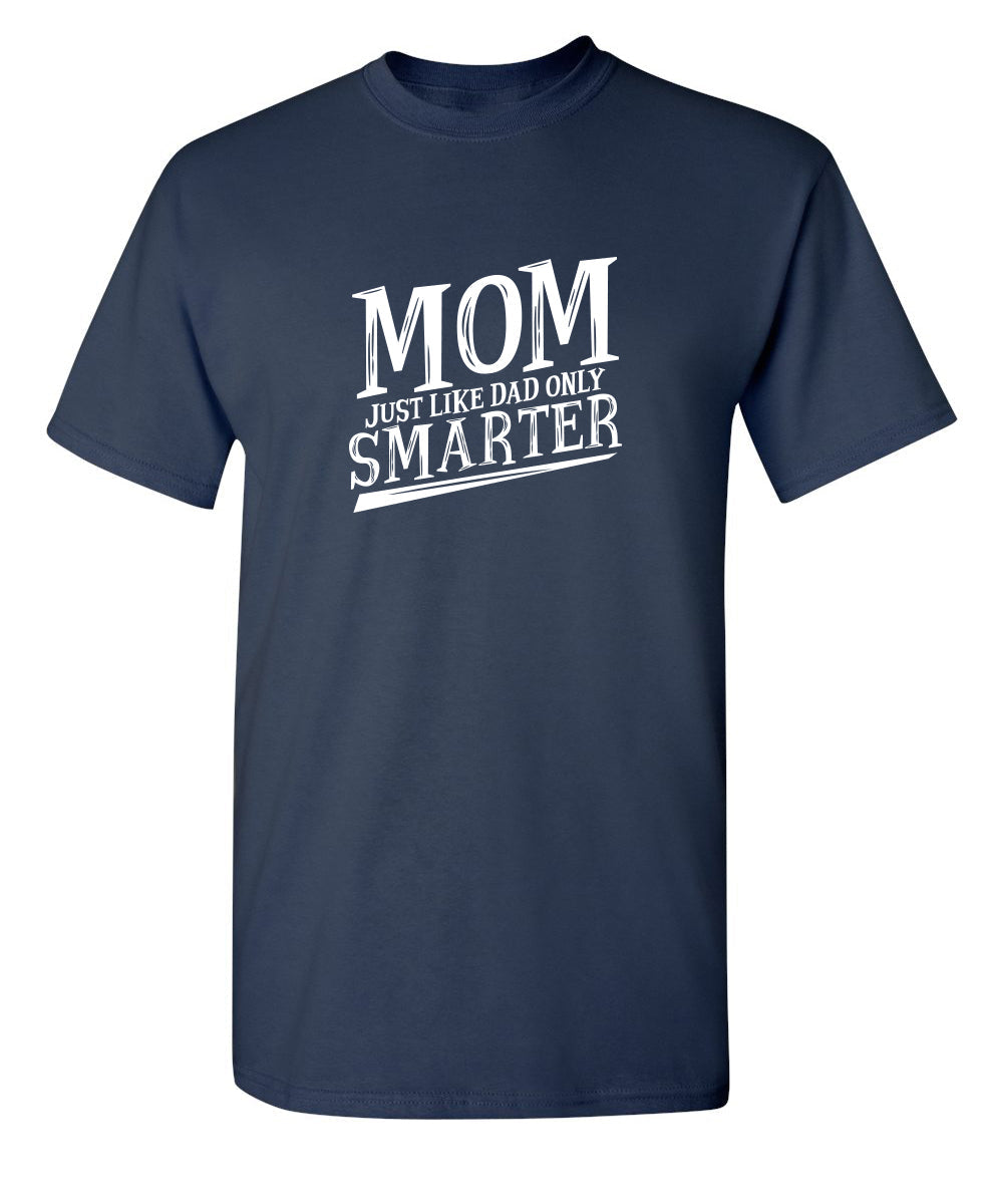Mom Just Like Dad Only Smarter T-Shirt product image 1