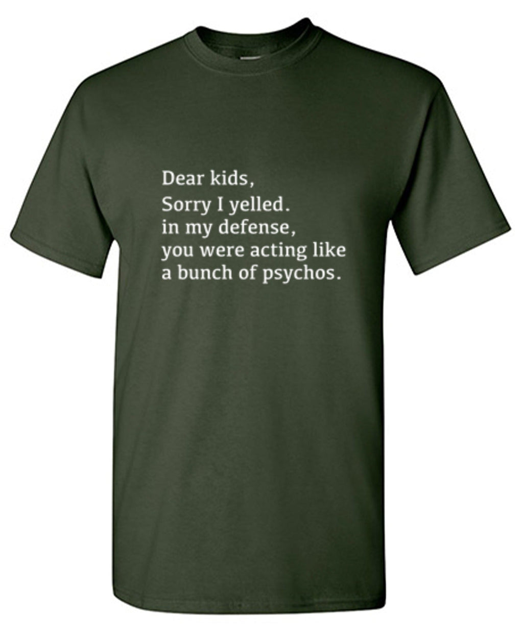 Dear Kids Sorry I Yelled In My Defense You Were Acting Like product image 1