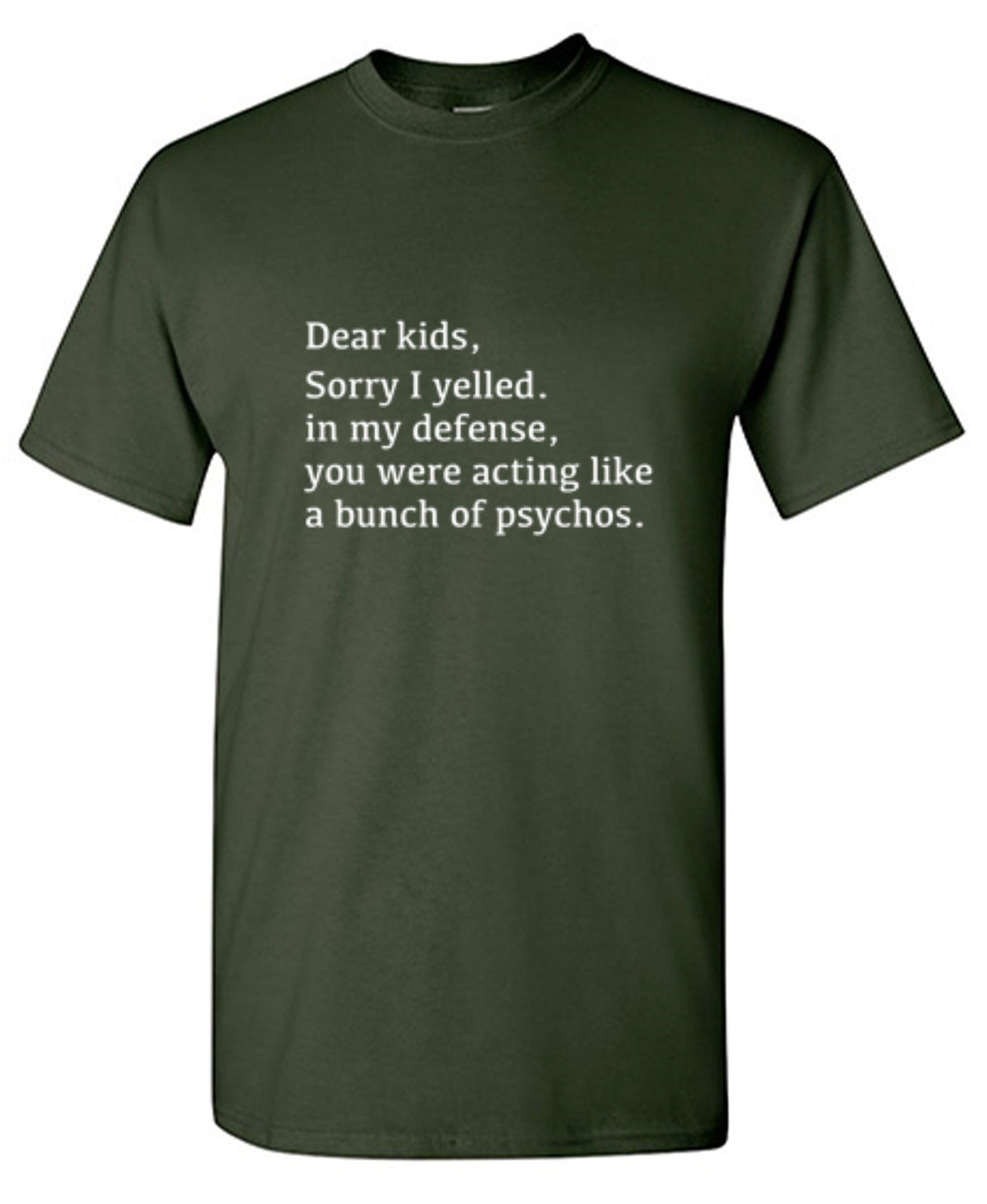 Dear Kids Sorry I Yelled In My Defense You Were Acting Like product image 1